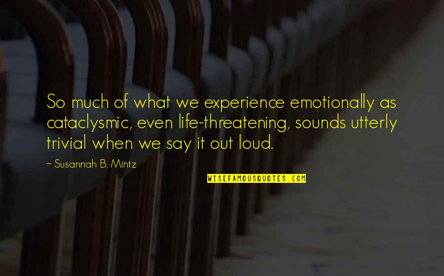 Euer Valley Quotes By Susannah B. Mintz: So much of what we experience emotionally as