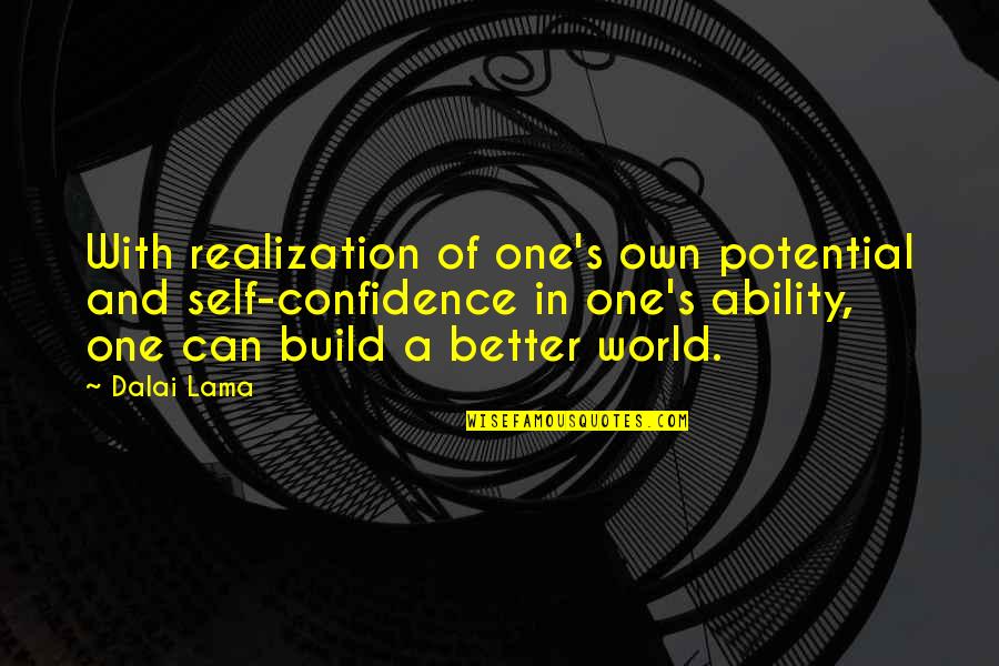 Euerequine Quotes By Dalai Lama: With realization of one's own potential and self-confidence