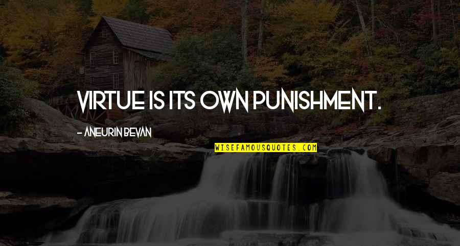 Eufemism Quotes By Aneurin Bevan: Virtue is its own punishment.