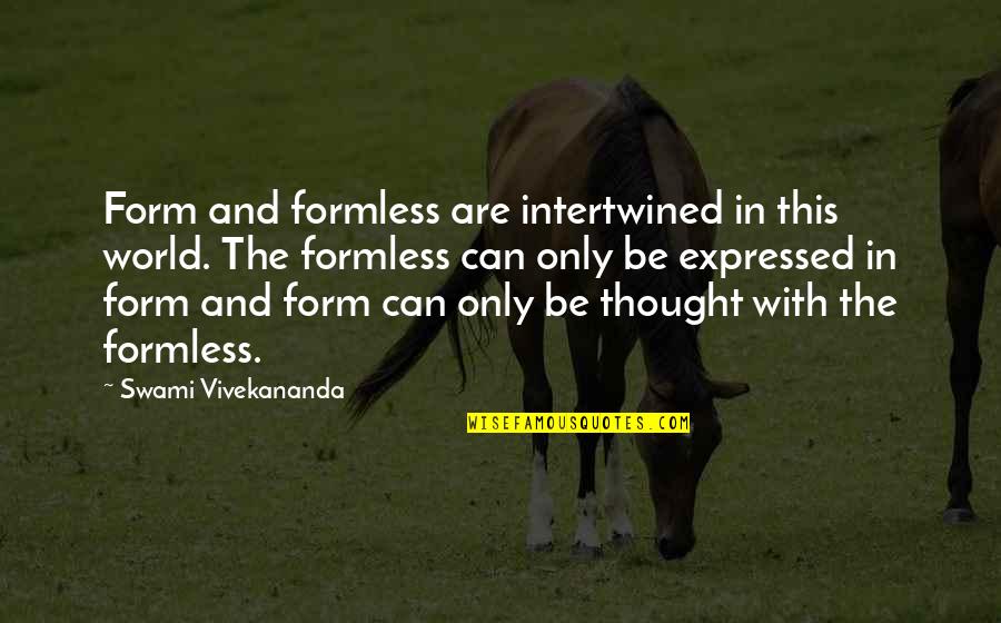 Eufemismo Halimbawa Quotes By Swami Vivekananda: Form and formless are intertwined in this world.