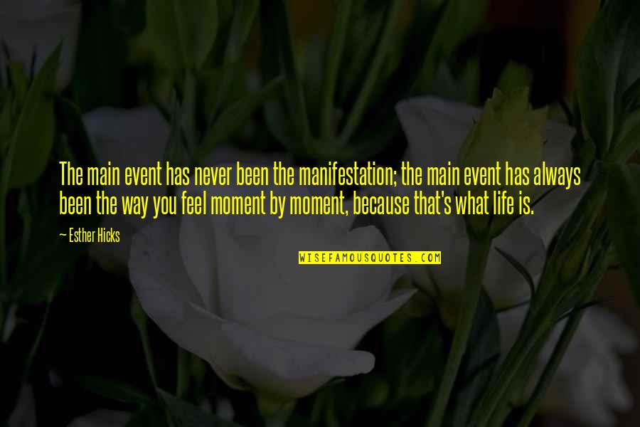 Eufemismo Quotes By Esther Hicks: The main event has never been the manifestation;