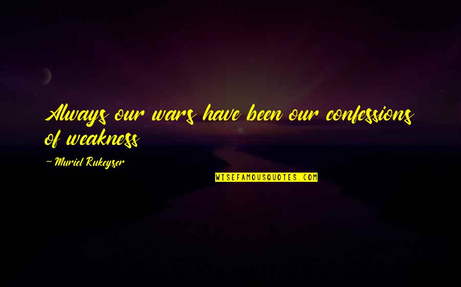 Eufemismo Significato Quotes By Muriel Rukeyser: Always our wars have been our confessions of Eufemismo Significato Quotes By Muriel Rukeyser: Always our wars have been our confessions of