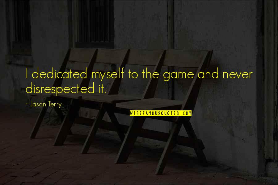 Eufemismos Kalman Quotes By Jason Terry: I dedicated myself to the game and never