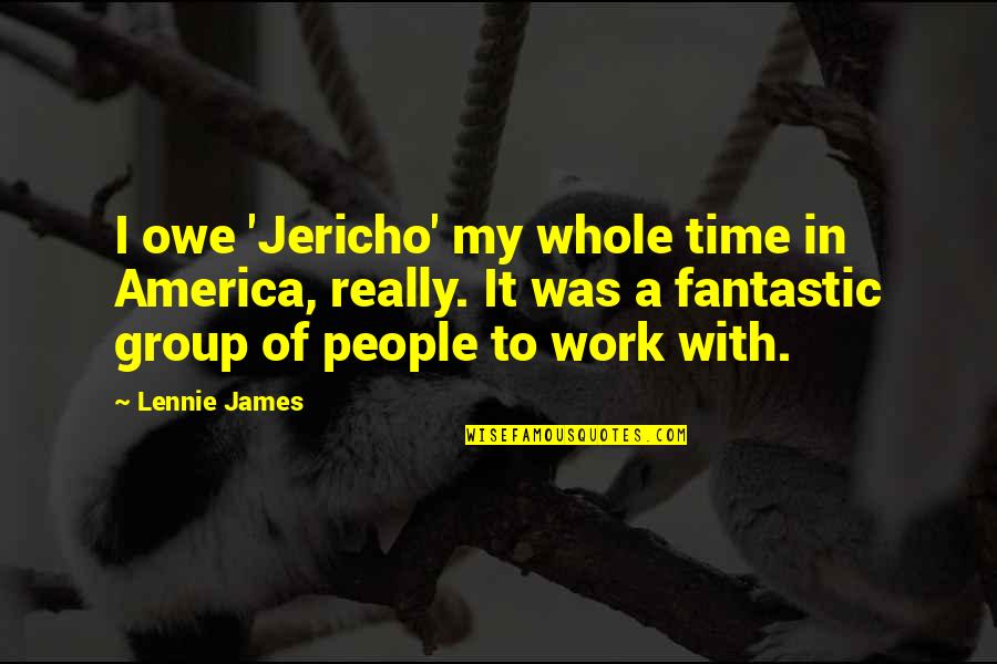Eufinger Attorney Quotes By Lennie James: I owe 'Jericho' my whole time in America, Eufinger Attorney Quotes By Lennie James: I owe 'Jericho' my whole time in America,
