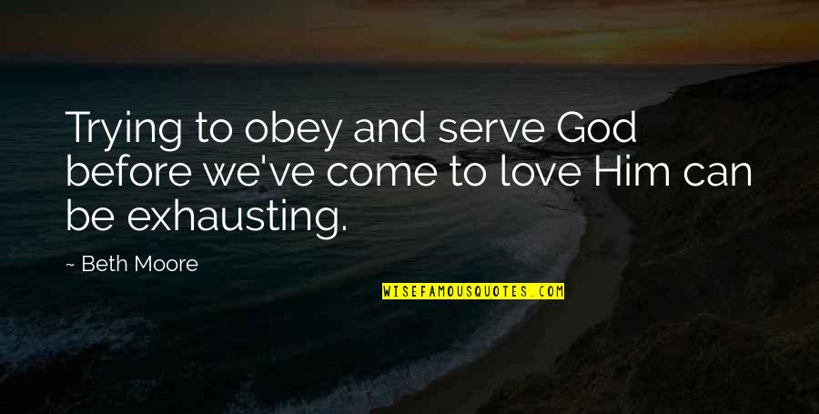Euforia Dmdamedia Quotes By Beth Moore: Trying to obey and serve God before we've