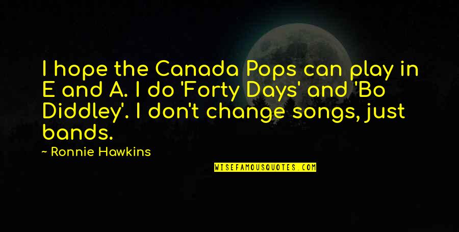 Euforia Dmdamedia Quotes By Ronnie Hawkins: I hope the Canada Pops can play in Euforia Dmdamedia Quotes By Ronnie Hawkins: I hope the Canada Pops can play in