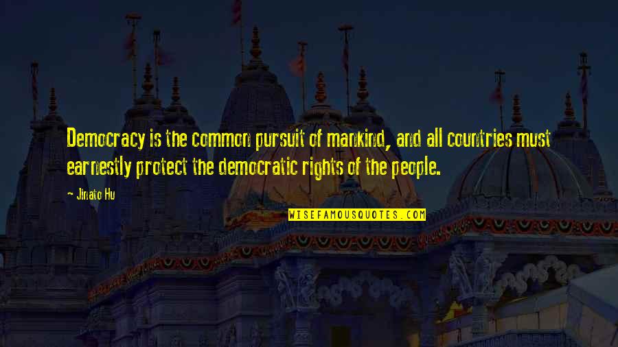 Euforia Sorozat Quotes By Jinato Hu: Democracy is the common pursuit of mankind, and Euforia Sorozat Quotes By Jinato Hu: Democracy is the common pursuit of mankind, and