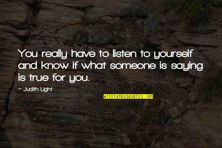 Euforizante Significado Quotes By Judith Light: You really have to listen to yourself and