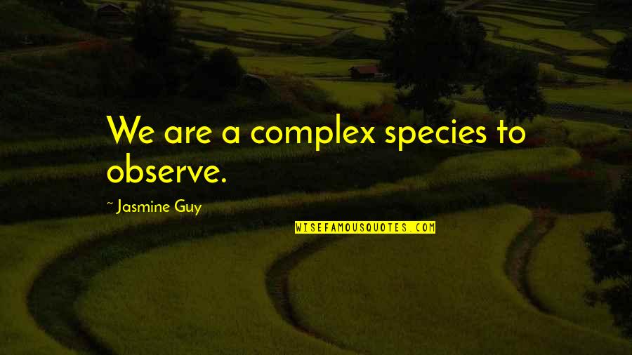 Eufrasia Propiedades Quotes By Jasmine Guy: We are a complex species to observe. Eufrasia Propiedades Quotes By Jasmine Guy: We are a complex species to observe.