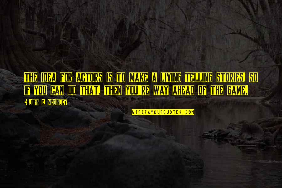 Eufrasia Vieira Quotes By John C. McGinley: The idea for actors is to make a Eufrasia Vieira Quotes By John C. McGinley: The idea for actors is to make a