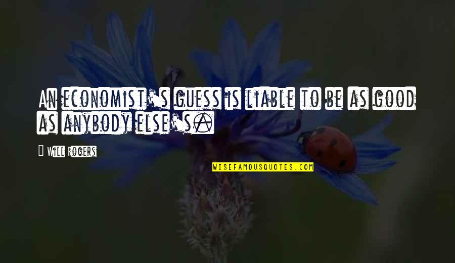 Eufrasia Vieira Quotes By Will Rogers: An economist's guess is liable to be as