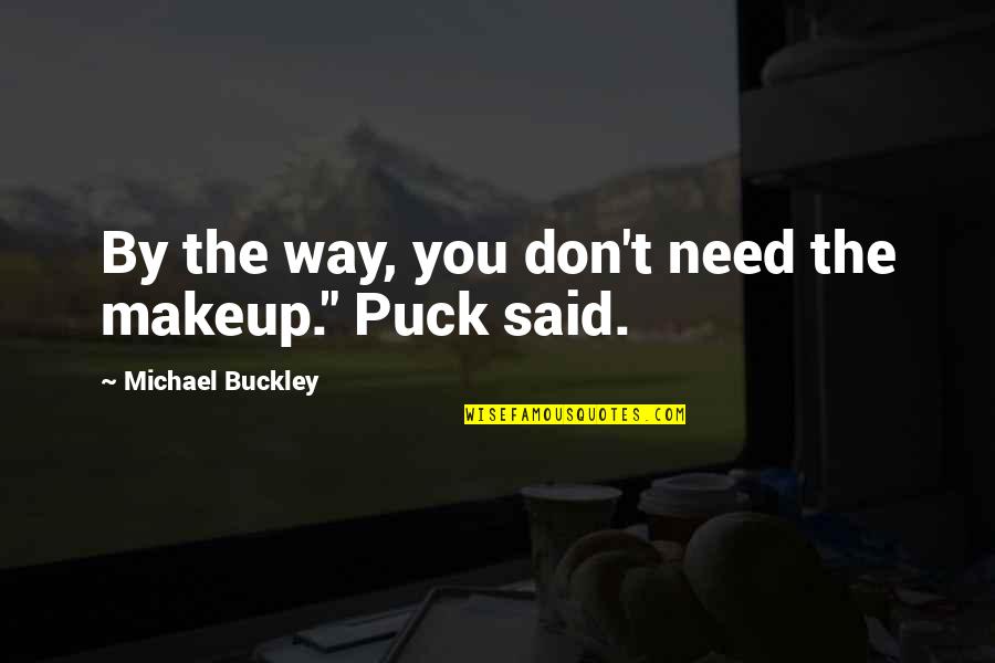 Eugen Levine Quotes By Michael Buckley: By the way, you don't need the makeup."