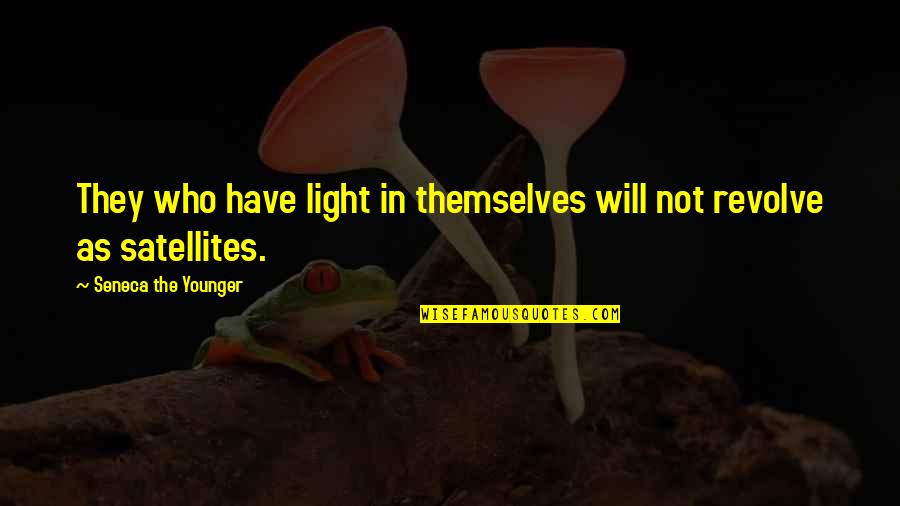 Eugen Systems Quotes By Seneca The Younger: They who have light in themselves will not Eugen Systems Quotes By Seneca The Younger: They who have light in themselves will not