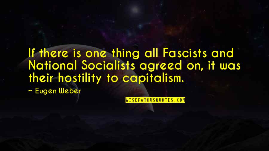 Eugen Weber Quotes By Eugen Weber: If there is one thing all Fascists and