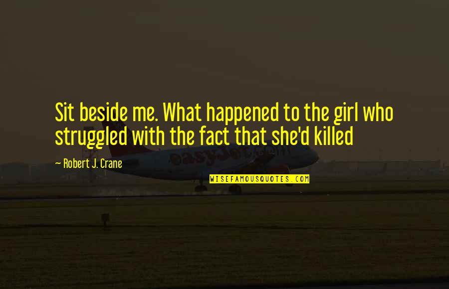 Eugene Belford Quotes By Robert J. Crane: Sit beside me. What happened to the girl