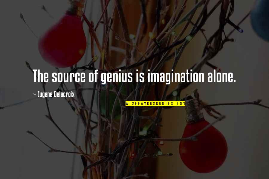 Eugene Delacroix Quotes By Eugene Delacroix: The source of genius is imagination alone.