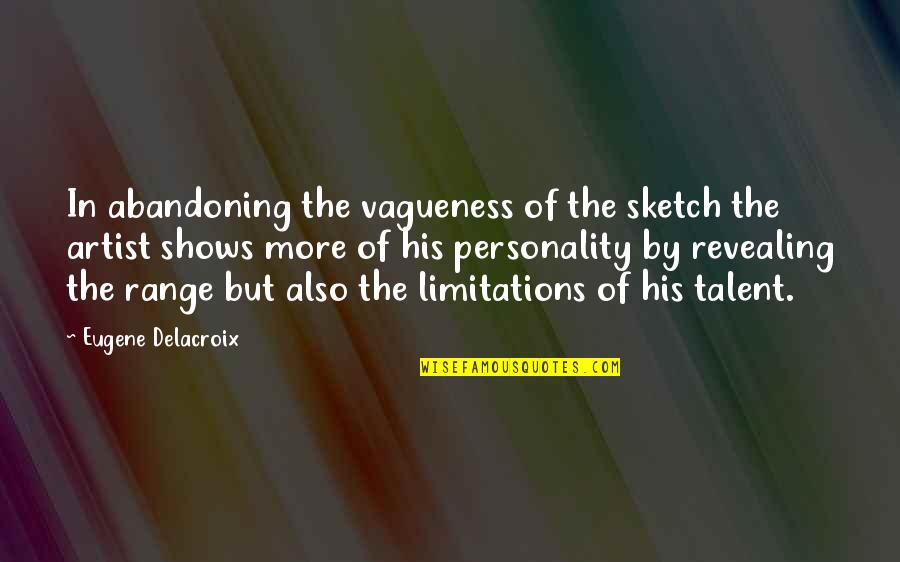 Eugene Delacroix Quotes By Eugene Delacroix: In abandoning the vagueness of the sketch the