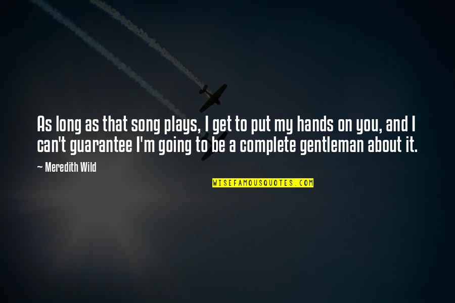 Eugene F Ware Quotes By Meredith Wild: As long as that song plays, I get Eugene F Ware Quotes By Meredith Wild: As long as that song plays, I get