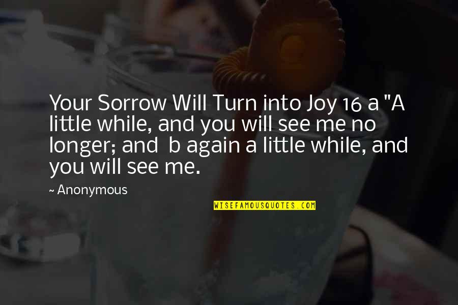Eugene Gendlin Quotes By Anonymous: Your Sorrow Will Turn into Joy 16 a