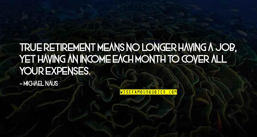Eugene Heart Lynn Quotes By Michael Naus: True retirement means no longer having a job, Eugene Heart Lynn Quotes By Michael Naus: True retirement means no longer having a job,