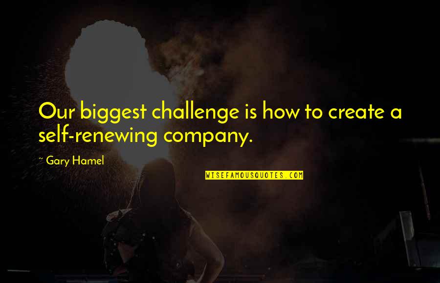 Eugene Hey Arnold Quotes By Gary Hamel: Our biggest challenge is how to create a