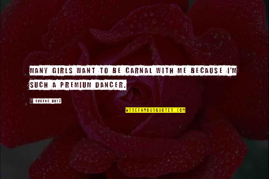 Eugene Hutz Quotes By Eugene Hutz: Many girls want to be carnal with me