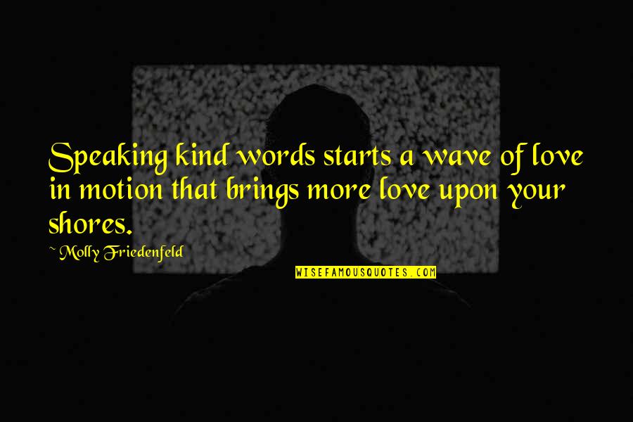 Eugene Louis Facciuto Quotes By Molly Friedenfeld: Speaking kind words starts a wave of love