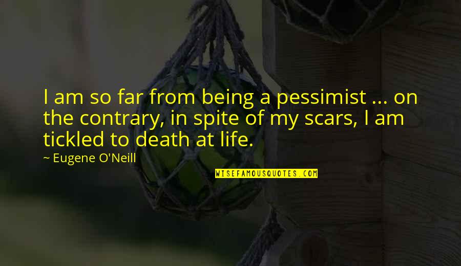 Eugene O'neill Quotes By Eugene O'Neill: I am so far from being a pessimist