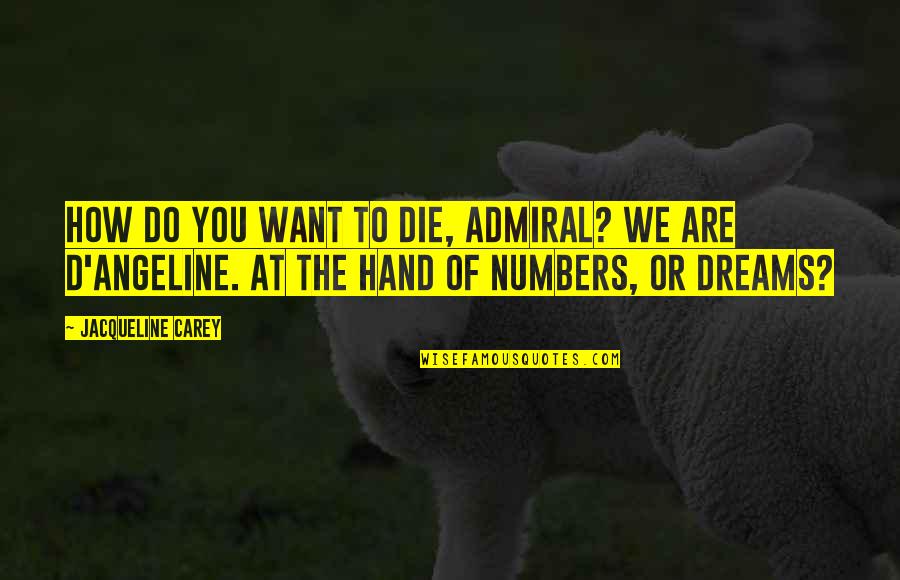 Eugene Peterson Eat This Book Quotes By Jacqueline Carey: How do you want to die, Admiral? We