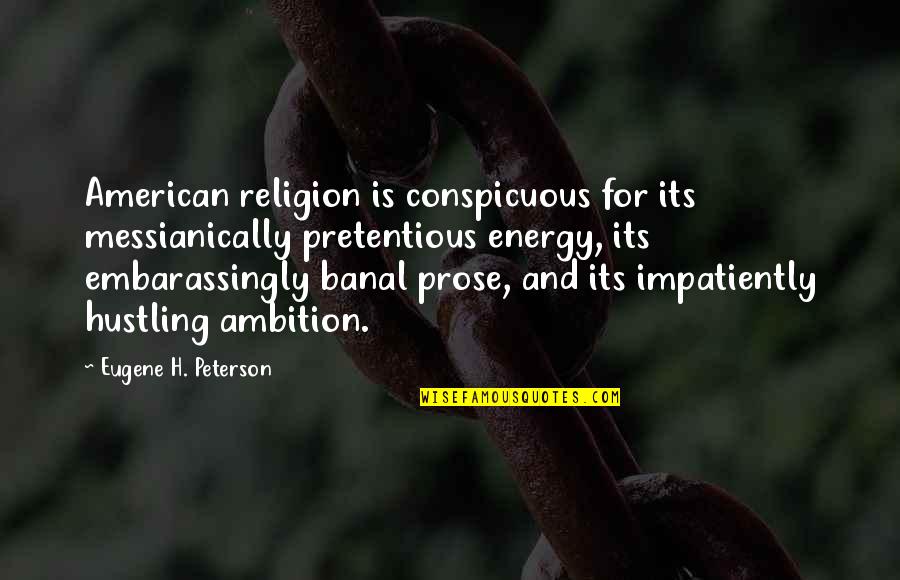 Eugene Peterson Quotes By Eugene H. Peterson: American religion is conspicuous for its messianically pretentious Eugene Peterson Quotes By Eugene H. Peterson: American religion is conspicuous for its messianically pretentious
