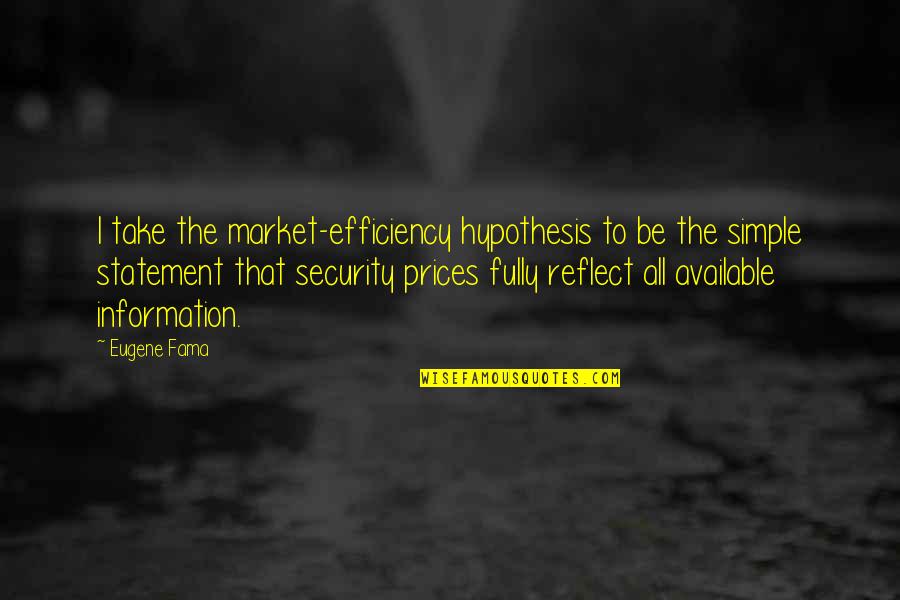 Eugene Quotes By Eugene Fama: I take the market-efficiency hypothesis to be the