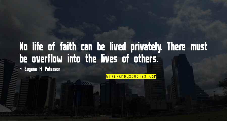 Eugene Quotes By Eugene H. Peterson: No life of faith can be lived privately.