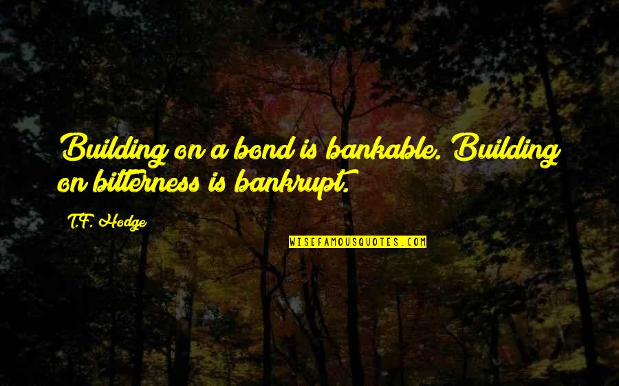 Eugene Terreblanche Quotes By T.F. Hodge: Building on a bond is bankable. Building on
