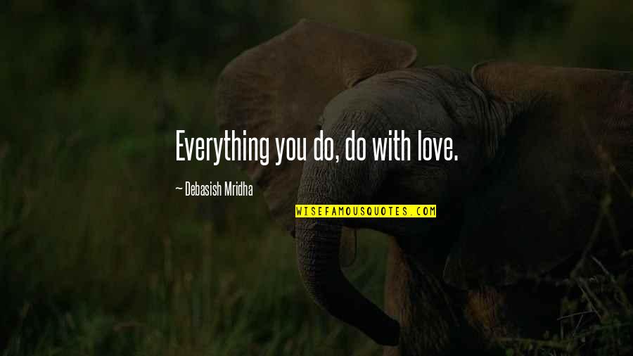 Eugene Torre Quotes By Debasish Mridha: Everything you do, do with love. Eugene Torre Quotes By Debasish Mridha: Everything you do, do with love.