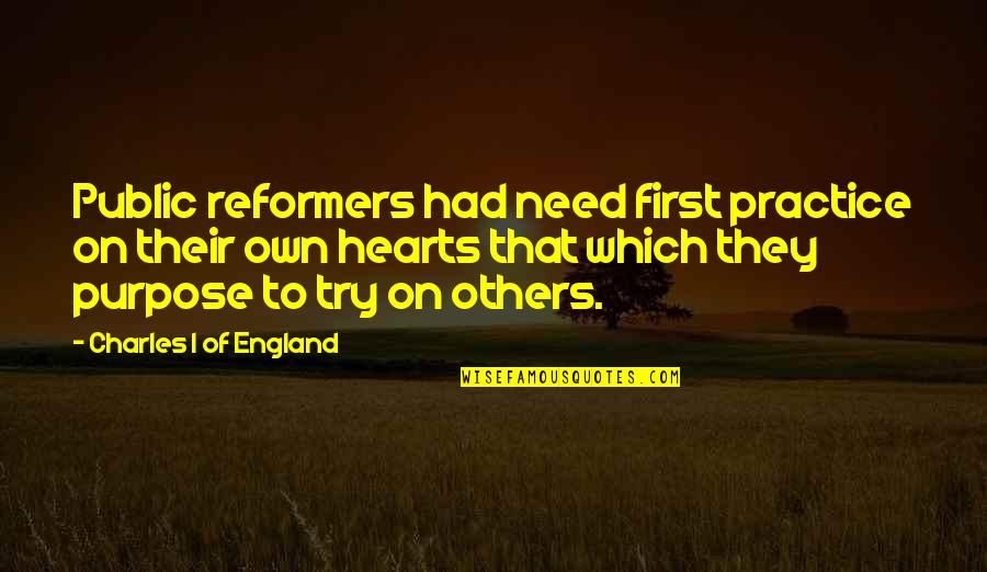 Eugene Ware Quotes By Charles I Of England: Public reformers had need first practice on their