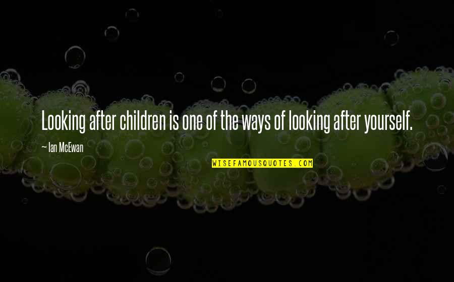 Eugene Wrayburn Quotes By Ian McEwan: Looking after children is one of the ways