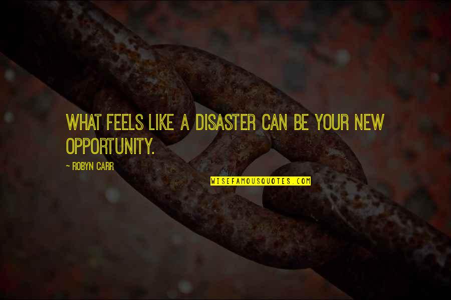 Eugenia Price Quotes By Robyn Carr: What feels like a disaster can be your