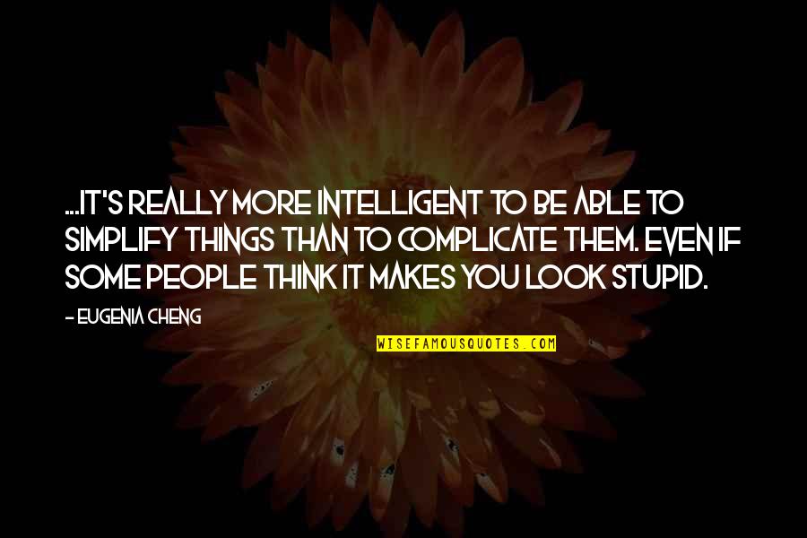Eugenia's Quotes By Eugenia Cheng: ...it's really more intelligent to be able to