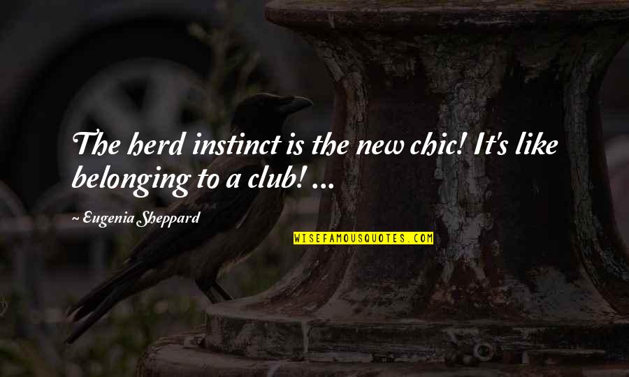 Eugenia's Quotes By Eugenia Sheppard: The herd instinct is the new chic! It's