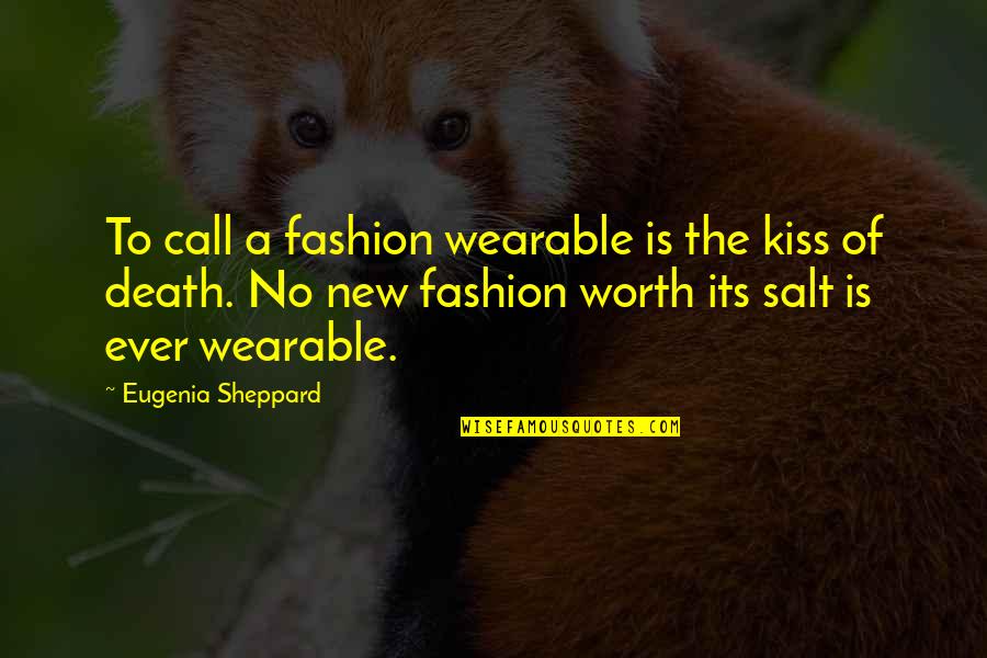 Eugenia's Quotes By Eugenia Sheppard: To call a fashion wearable is the kiss
