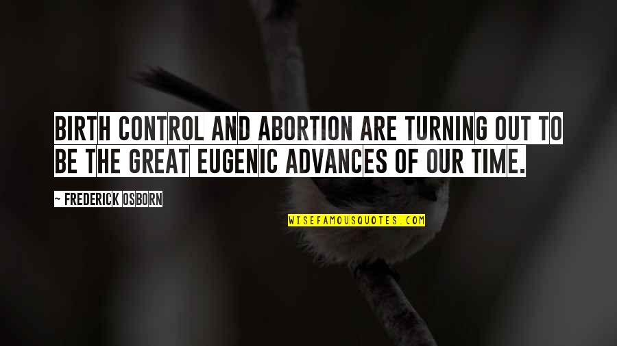 Eugenic Quotes By Frederick Osborn: Birth Control and abortion are turning out to Eugenic Quotes By Frederick Osborn: Birth Control and abortion are turning out to
