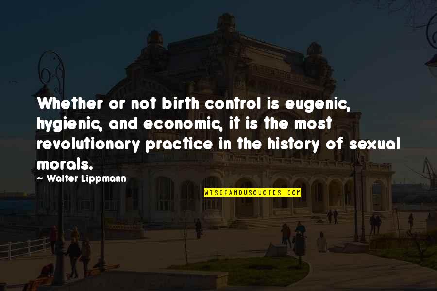 Eugenic Quotes By Walter Lippmann: Whether or not birth control is eugenic, hygienic,