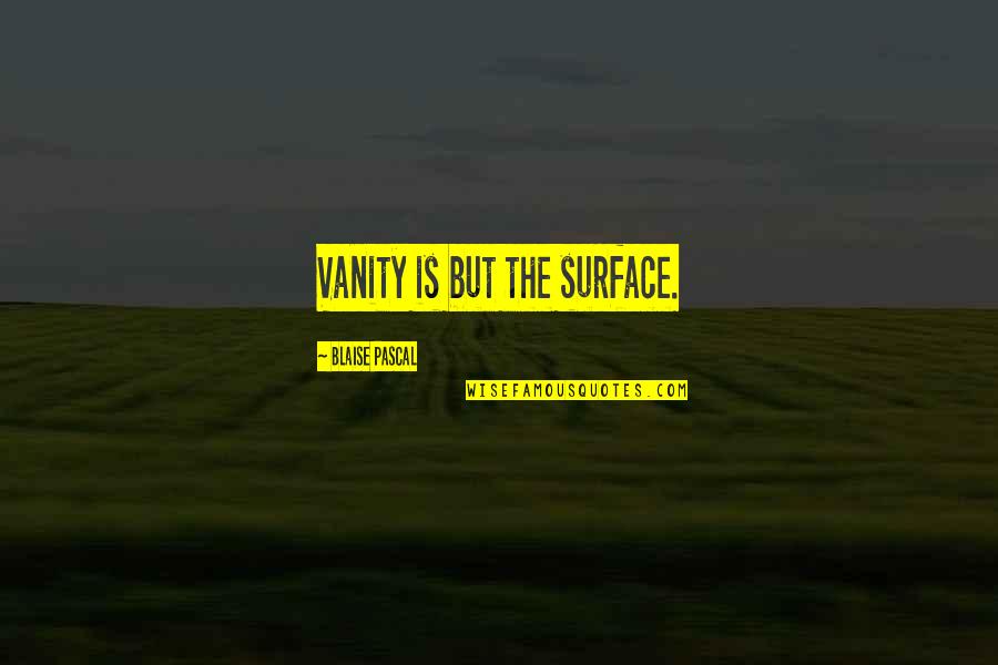 Eugenical News Quotes By Blaise Pascal: Vanity is but the surface.