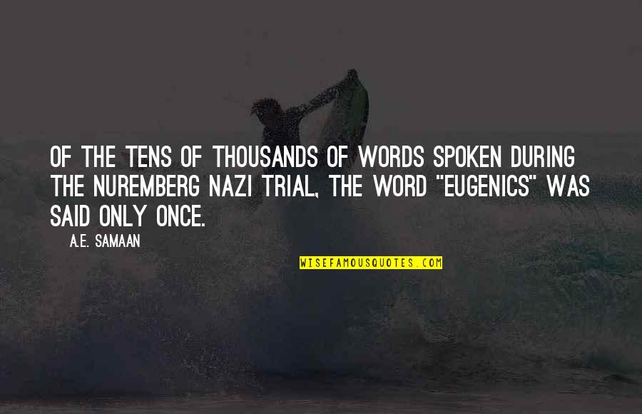 Eugenics Quotes By A.E. Samaan: Of the tens of thousands of words spoken