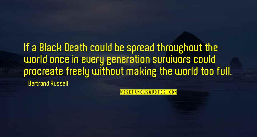 Eugenics Quotes By Bertrand Russell: If a Black Death could be spread throughout