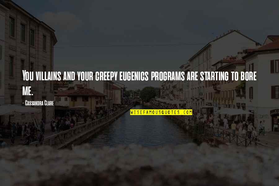 Eugenics Quotes By Cassandra Clare: You villains and your creepy eugenics programs are