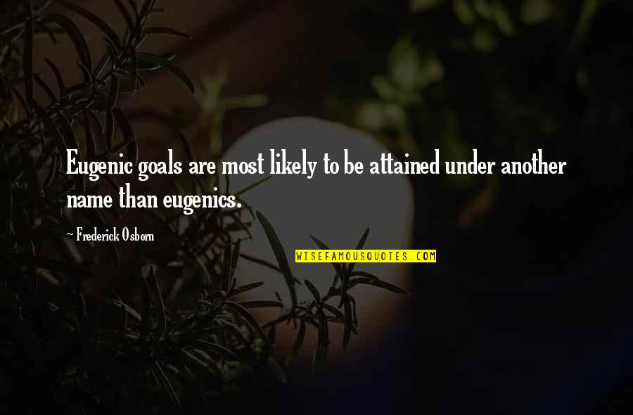 Eugenics Quotes By Frederick Osborn: Eugenic goals are most likely to be attained