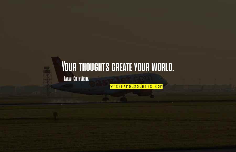 Eugenics War Quotes By Lailah Gifty Akita: Your thoughts create your world.