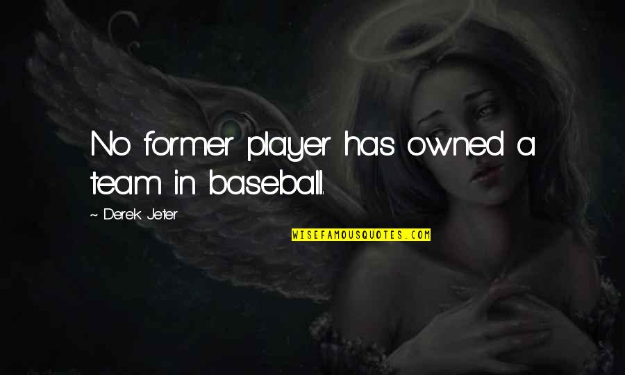 Eugenie Scott Quotes By Derek Jeter: No former player has owned a team in Eugenie Scott Quotes By Derek Jeter: No former player has owned a team in
