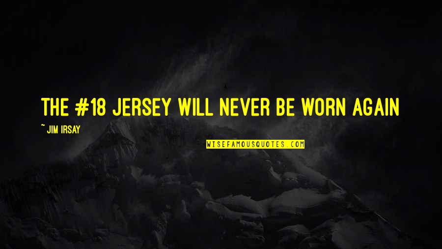 Eugenie Scott Quotes By Jim Irsay: The #18 jersey will never be worn again Eugenie Scott Quotes By Jim Irsay: The #18 jersey will never be worn again